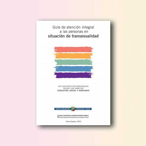 Guía de atención integral a las personas en situación de transexualidad. Actuaciones recomendadas desde los ámbitos educativo, social y sanitario