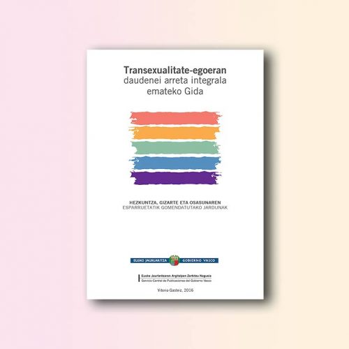 Transexualitate-egoeran daudenei arreta integrala emateko gida. Hezkunta, gizarte eta osasunaren esparruetatik gomendatutako jarduerak