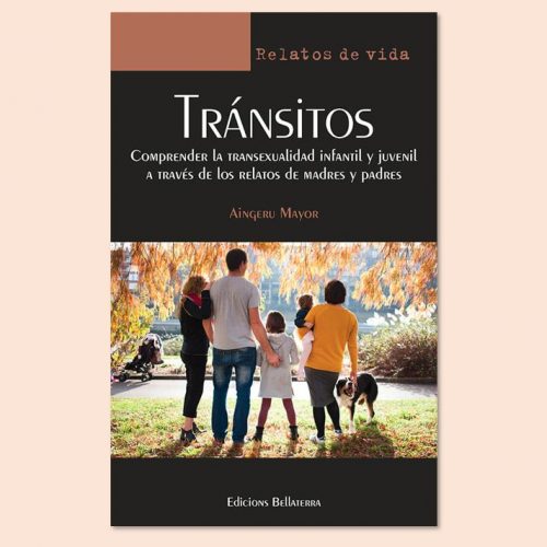 Tránsitos. Comprender la transexualidad infantil y juvenil a través de los relatos de madres y padres (Aingeru Mayor)